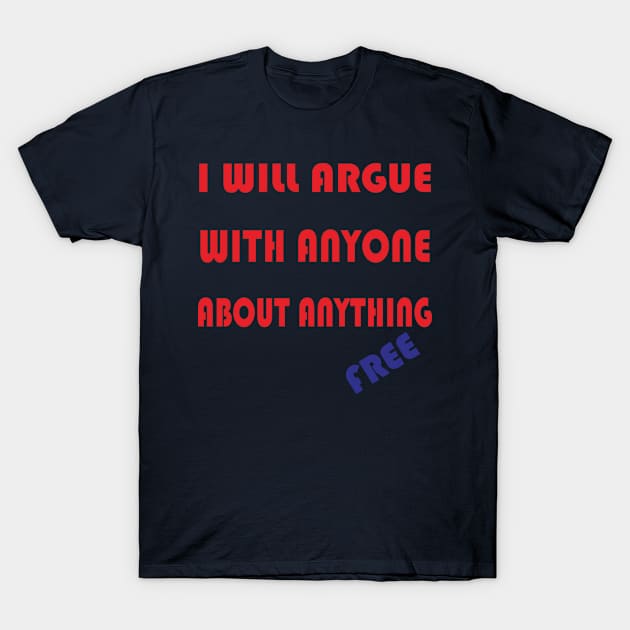 I Will Argue With Anyone About Anything T-Shirt by koestry